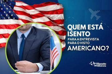 Quem está isento de entrevista para o visto americano