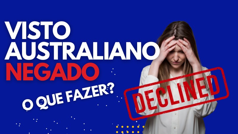 Visto australiano negado: saiba os motivos e como agir