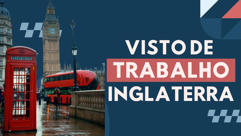Entenda como funciona o visto de trabalho da Inglaterra!